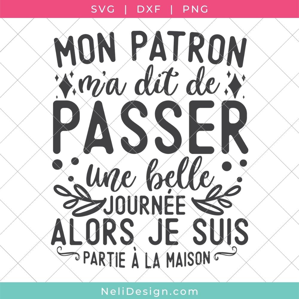 Image du fichier SVG de la citation drôle en français pour votre Cricut : Mon patron m'a dit de passer une belle journée alors je suis partie à la maison