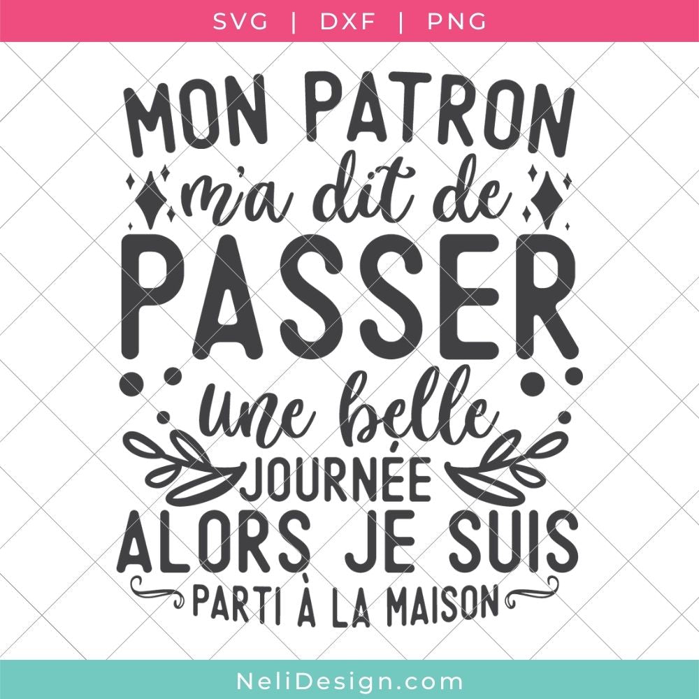 Image du fichier SVG de la citation drôle en français pour votre Cricut : Mon patron m'a dit de passer une belle journée alors je suis parti à la maison