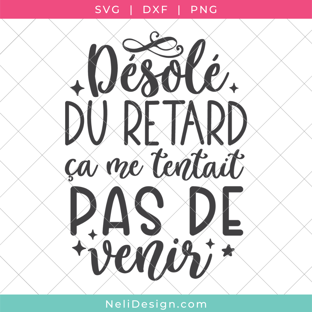 Image du fichier SVG de la citation drôle en français pour votre Cricut : Désolé du retard, ça ne me tentait pas de venir