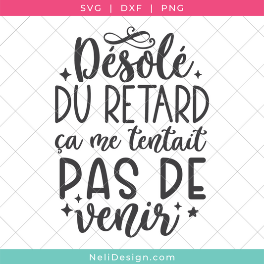 Image du fichier SVG de la citation drôle en français pour votre Cricut : Désolé du retard, ça ne me tentait pas de venir
