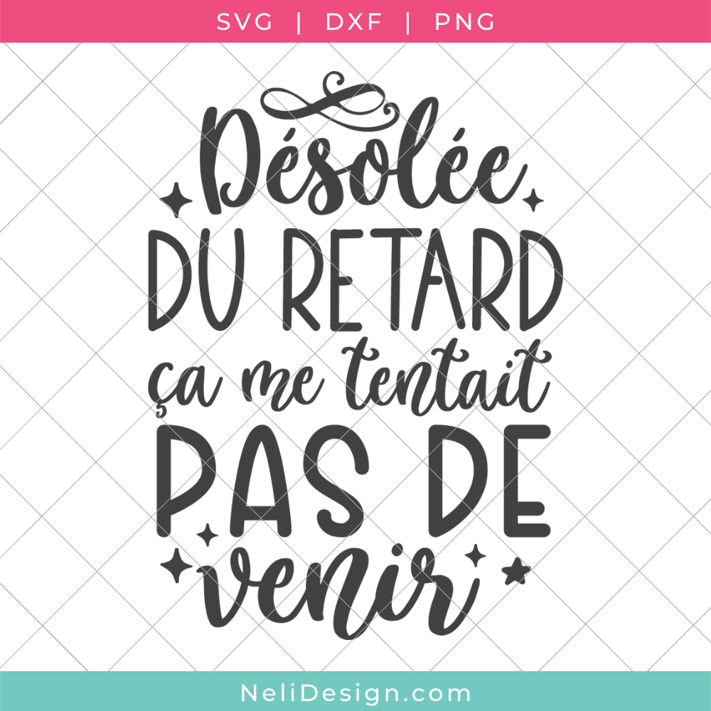 Image du fichier SVG de la citation drôle en français pour votre Cricut : Désolée du retard, ça ne me tentait pas de venir