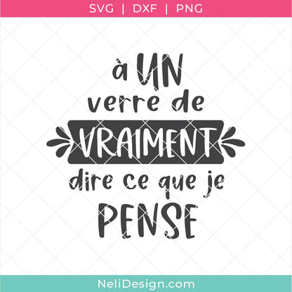 Image illustrant le fichier de découpe SVG en français sur le vin "À un verre de vraiment dire ce que je pense" pour utiliser avec votre Cricut