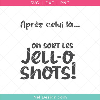 Image illustrant le fichier de découpe SVG en français sur le vin "Après celui-là... On sort les Jell-O shots!" pour utiliser avec votre Cricut