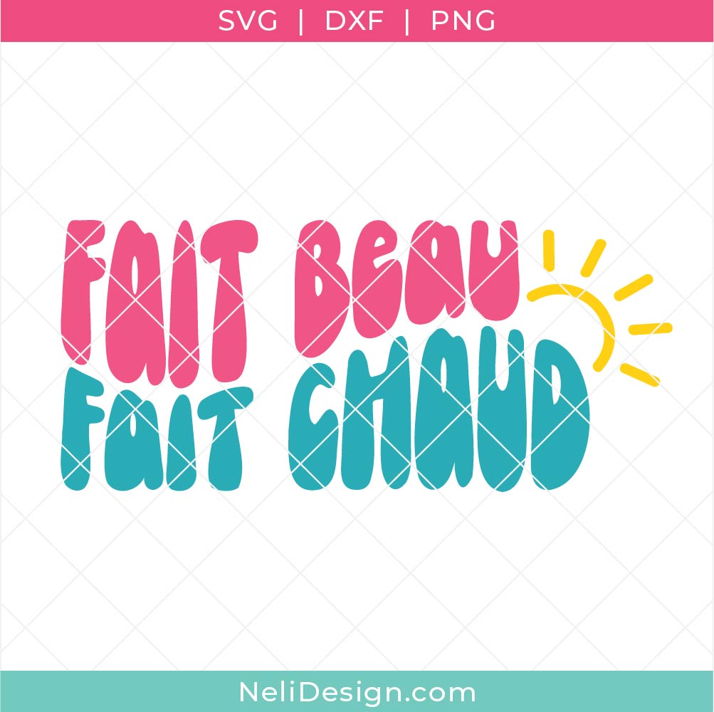 Image illustrant le fichier SVG de la citation en français "Fait beau, Fait chaud" pour réaliser des projets pour l'été avec votre Cricut