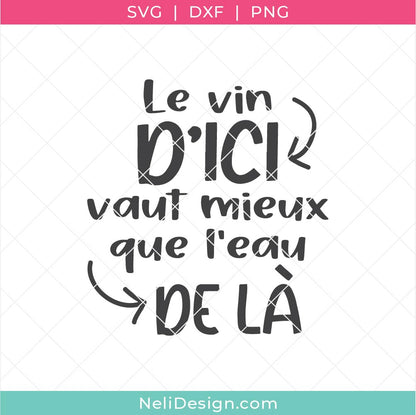 Image illustrant le fichier de découpe SVG en français sur le vin "Le vin d'ici vaut mieux que l'eau de là" pour utiliser avec votre Cricut