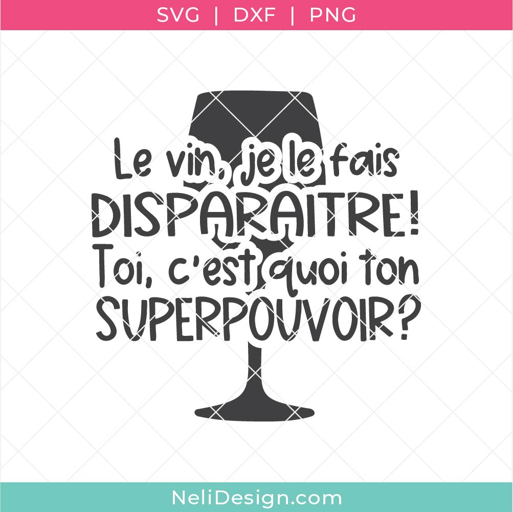 Image illustrant le fichier de découpe SVG en français sur le vin "Le vin, je le fais disparaître! Toi, c'est quoi ton superpouvoir?" pour utiliser avec votre Cricut