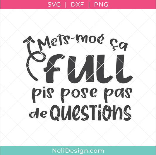 Image illustrant le fichier de découpe SVG en français sur le vin "Mets-moé ça full pis pose pas de questions" pour utiliser avec votre Cricut