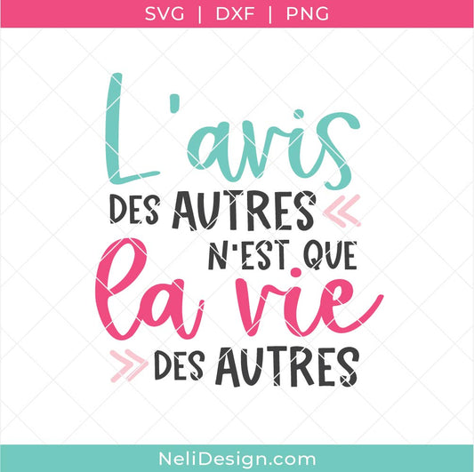 Image du Fichier SVG de la citation inspirante en français "L'avis des autres n'est que la vie des autres" pour réaliser des projets Cricut