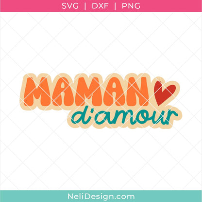 mage du fichier de découpe SVG en français de style rétro idéal pour la fête des Mères et indiqué Maman d'amour