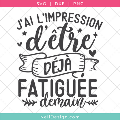 Image du fichier SVG de la citation drôle en français pour votre Cricut : J'ai l'impression d'être déjà fatiguée demain