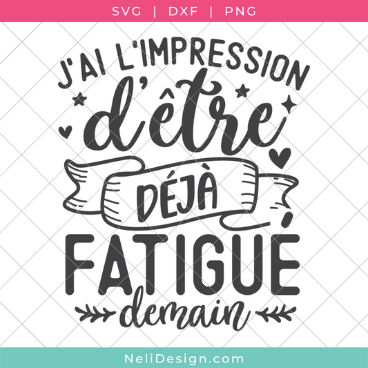 Image du fichier SVG de la citation drôle en français pour votre Cricut : J'ai l'impression d'être déjà fatigué demain