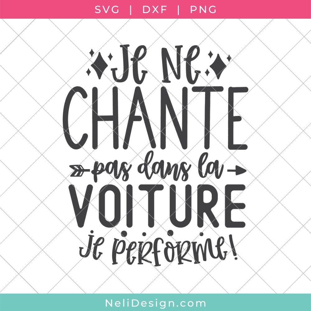 Image du fichier SVG de la citation drôle en français pour votre Cricut : Je ne chante pas dans la voiture, je performe
