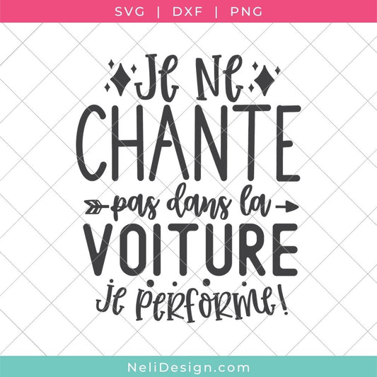 Image du fichier SVG de la citation drôle en français pour votre Cricut : Je ne chante pas dans la voiture, je performe