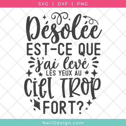 Image du fichier SVG de la citation drôle en français pour votre Cricut : Désolée est-ce que j'ai levé les yeux au ciel trop fort?