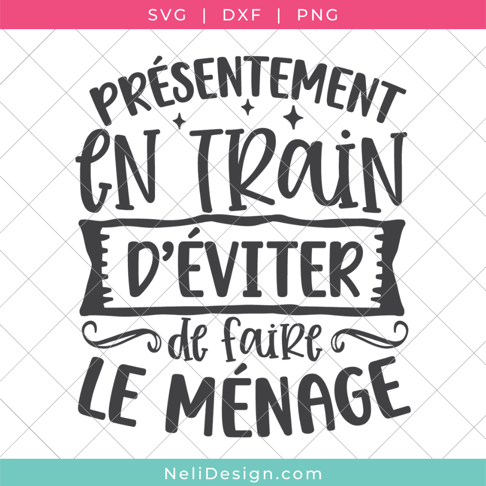 Image du fichier SVG de la citation drôle en français pour votre Cricut : Présentement en train d'éviter de faire le ménage
