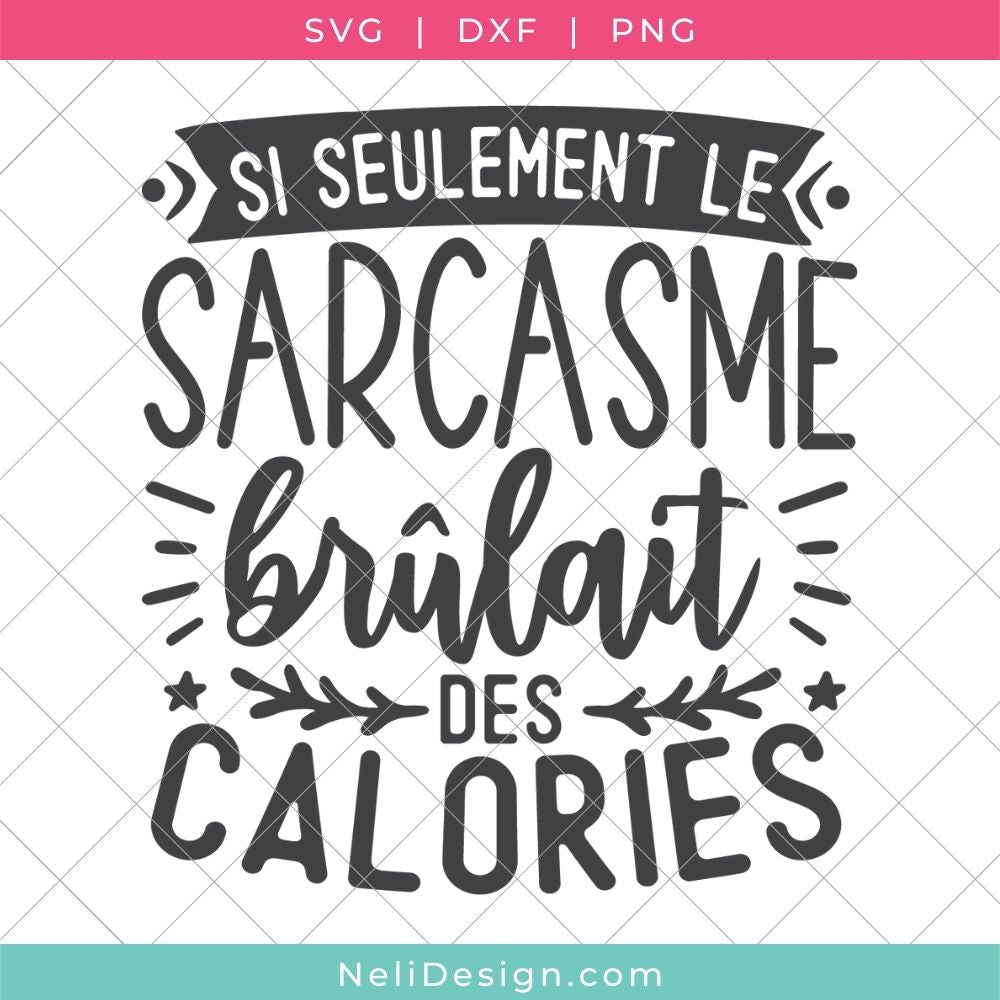 Image du fichier SVG de la citation drôle en français pour votre Cricut : Si seulement le sarcasme brûlait des calories