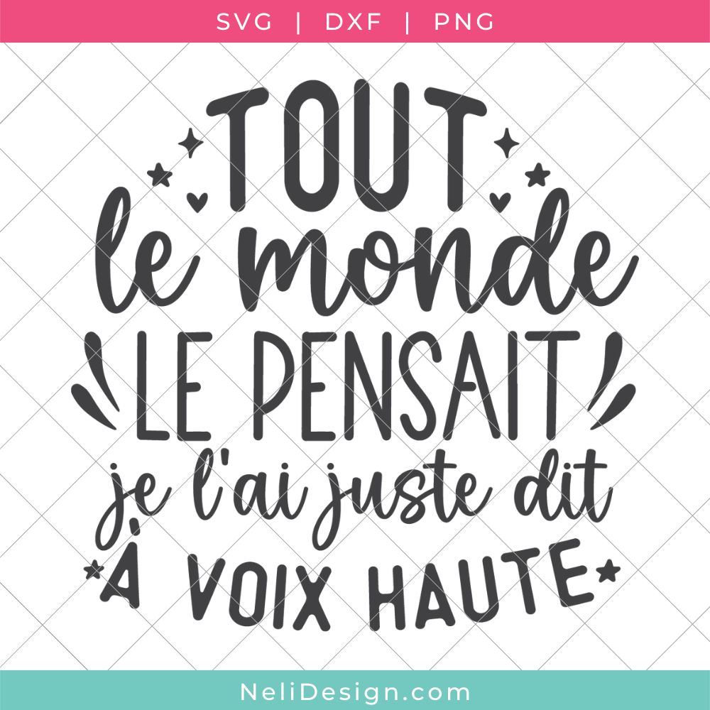 Image du fichier SVG de la citation drôle en français pour votre Cricut : Tout le monde le pensait, je l'ai juste dit à voix haute