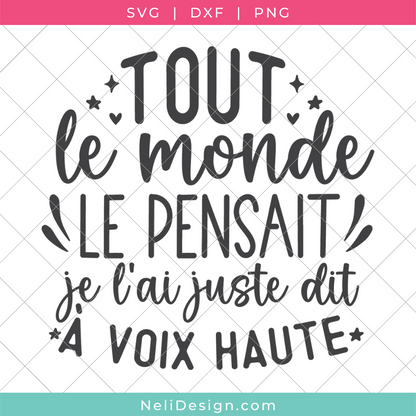 Image du fichier SVG de la citation drôle en français pour votre Cricut : Tout le monde le pensait, je l'ai juste dit à voix haute